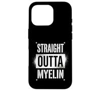 Straight Outta Myelin Multiple Sclerosis MS Awareness Coque pour iPhone 16 Pro