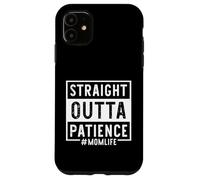 Straight Outta Patience Mom Life Maman Fête des Mères Coque pour iPhone 11