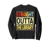 Straight Outta The Library Graduate Funny Graduation Gifts Sweatshirt