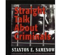 Straight Talk about Criminals by Stanton E. Samenow Stanton E. Samenow (Auteur)