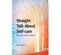 Straight Talk About Self-Care For Human Service Workers
