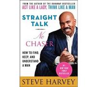 Straight Talk, No Chaser: How to Find, Keep, and Understand a Man
