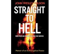 Straight to Hell: Memoir of an Ex-Evangelical Pastor