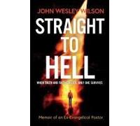 Straight To Hell: Memoir Of An Ex-Evangelical Pastor Paperback Book By John Wesley Wilson
