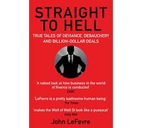 Straight to Hell: True Tales of Deviance, Debauchery and Billion-Dollar Deals
