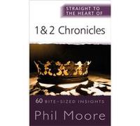 Straight to the Heart of 1 and 2 Chronicles by Phil Moore Phil Moore (Auteur)