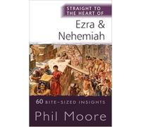 Straight to the Heart of Ezra and Nehemiah: 60 Bite-sized Insights