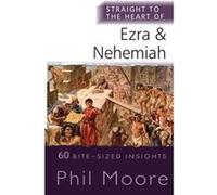 Straight to the Heart of Ezra and Nehemiah by Phil Moore Phil Moore (Auteur)