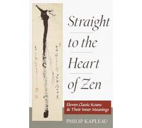 Straight to the Heart of Zen: Eleven Classic Koans and Their Innner Meanings