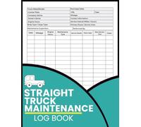 Straight Truck Maintenance Log Book: Commercial Truck Service Tracker for Logging Mileage, Engine Hours, Repairs, Parts Replacement and Maintenance Costs