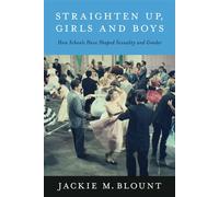 Straighten Up, Girls and Boys How Schools Have Shaped Sexuality and Gender - Jackie M. Blount - Harvard Education Press - ebook (ePub) - Livre