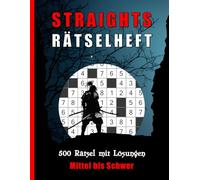 Straights Rätselheft: 500 Rätsel Mittel bis Schwer mit Lösungen _ Str8ts Rätselbuch für Erwachsene