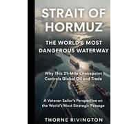 Strait of Hormuz: The World’s Most Dangerous Waterway: Why This 21-Mile Chokepoint Controls Global Oil and Trade. A Seasoned Sailor’s Perspective on the World’s Most Strategic Waterway.