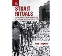 Strait Rituals: China, Taiwan, And The United States In The Taiwan Strait Crisis, 1954-1958