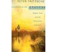 Stranded in the Present Peter Fritzsche (Auteur)