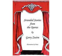 Stranded Stories From The Operas - A Humorous Synopsis Of The Great Operas.