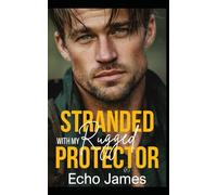 Stranded with my Rugged Protector: An Off-Limits Small Town Romance