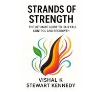 Strands of Strength: The Ultimate Guide to Hair Fall Control and Regrowth