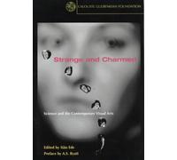 Strange And Charmed: Science And The Contemporary Visual Arts
