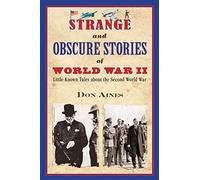 Strange And Obscure Stories Of World War Ii