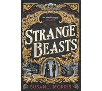 Strange Beasts: A thrilling gaslamp fantasy set in the worlds of Dracula and Sherlock Holmes
