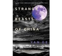 Strange Beasts of China by Yan Ge & Translated by Jeremy Tiang Yan Ge Translated by Jeremy Tiang (Auteur)