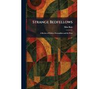 Strange Bedfellows: A Review of Politics, Personalities and the Press