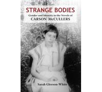Strange Bodies: Gender and Identity in the Novels of Carson McCullers