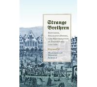 Strange Brethren: Refugees, Religious Bonds, and Reformation in Frankfurt, 1554-1608