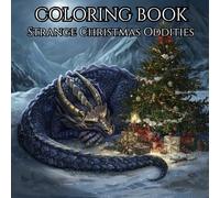 Strange Christmas Oddities: Enjoy As You Color Your Way Through Classic Christmas and Yuletide Creatures With a Twist