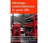 Strange Coincidences In Your Life. Small Curious Events. Forebodings. Telepathy. Does It Happen To You Too? Quantum Physics And The Theory Of Synchronicity Explain Extrasensory Phenomena.