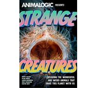 Créatures étranges – À la découverte des animaux merveilleux et bizarres