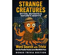 Strange Creatures - Myths, Mutants and Nature’s Misfits: Animal Word Search Puzzle Book with Bonus Trivia Section: Word Search with Trivia about ... over 1400 Words | for Adults, Seniors & Teens