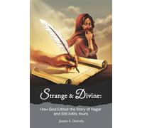 Strange & Divine: How God Edited the Story of Hagar and Still Edits Yours