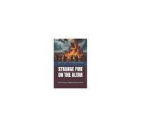 Strange Fire On The Altar: Tired Priests, Rejected Sacrifices