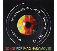 Strange Flowers - Songs for Imaginary Movies