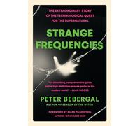 Strange Frequencies: The Extraordinary Story of the Technological Quest for the Supernatural
