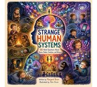 Strange Human Systems - 66 Weird Questions About Brains, Bodies, Emotions, and Behavior: Weird Science Behind Everyday Human Behavior