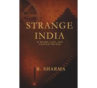 Strange India: 50 Weird, Lost, and Untold Truths: A Journey Through India’s Most Mysterious Stories, Forgotten Places, and Eccentric History