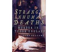 Strange, Inhuman Deaths: Murder in Tudor England by John G. Bellamy (2005-07-21)