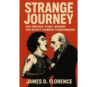 Strange Journey: The Untold Story Behind The Rocky Horror Phenomenon