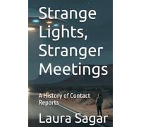 Strange Lights, Stranger Meetings: A History of Contact Reports