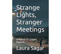 Strange Lights, Stranger Meetings: A History of Contact Reports