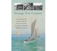 Strange New Country: The Fraser River Salmon Strikes Of 1900 And The Birth Of Modern British Columbia