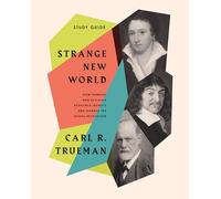 Strange New World: How Thinkers and Activists Redefined Identity And Sparked the Sexual Revolution