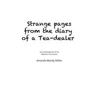 Strange Pages from the Diary of a Tea-Dealer: A tale of tea. Based on true events