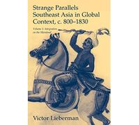 Strange Parallels: Southeast Asia in Global Context, c.800-1830