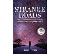Strange Roads: Why I Turned My Back On God And How He Finally Brought Me Home