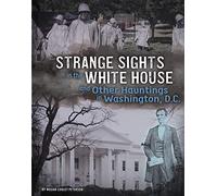 Strange Sights In The White House And Other Hauntings In Washington, D.C.