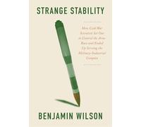 Strange Stability: How Cold War Scientists Set Out to Control the Arms Race and Ended Up Serving the Military-industrial Complex